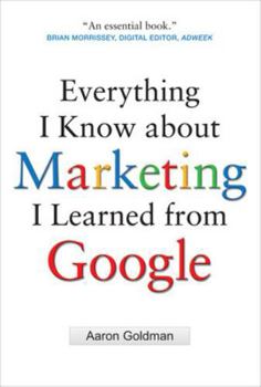 Hardcover Everything I Know about Marketing I Learned from Google Book