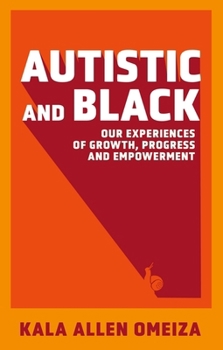 Paperback Autistic and Black: Our Experiences of Growth, Progress and Empowerment Book