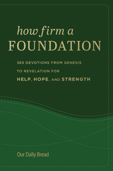 Hardcover How Firm a Foundation: 365 Devotions from Genesis to Revelation for Help, Hope, and Strength Book