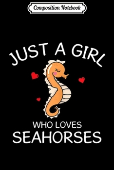 Composition Notebook: Just A Girl Who Loves Seahorses apparel for women  Journal/Notebook Blank Lined Ruled 6x9 100 Pages