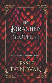 Dem Drachen geopfert (Die Stonefire-Drachen Sonderausgabe) (German Edition)