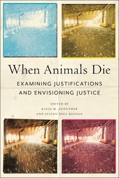 Paperback When Animals Die: Examining Justifications and Envisioning Justice Book