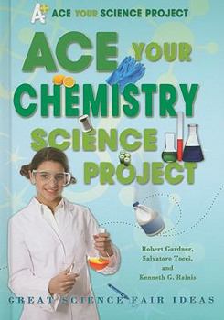 Library Binding Ace Your Chemistry Science Project: Great Science Fair Ideas Book