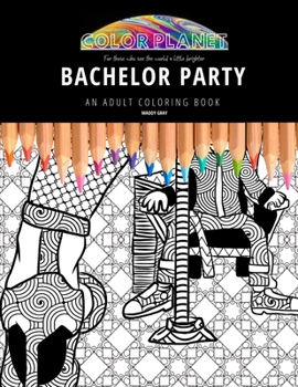 BACHELOR PARTY: AN ADULT COLORING BOOK: An Awesome Bachelor Party Adult Coloring Book - Great Gift Idea