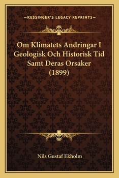 Paperback Om Klimatets Andringar I Geologisk Och Historisk Tid Samt Deras Orsaker (1899) [Swedish] Book