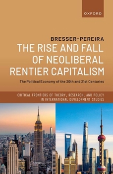 Hardcover The Rise and Fall of Neoliberal Rentier Capitalism: The Political Economy of the 20th and 21st Centuries Book