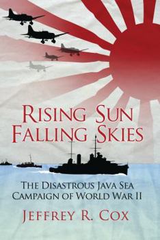 Hardcover Rising Sun, Falling Skies: The Disastrous Java Sea Campaign of World War II Book