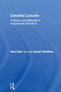 Hardcover Celestial Lancets: A History and Rationale of Acupuncture and Moxa Book