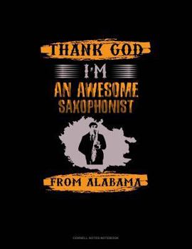 Paperback Thank God I'm an Awesome Saxophonist from Alabama: Cornell Notes Notebook Book