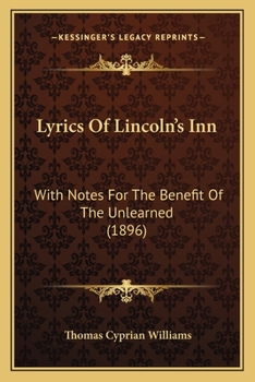 Lyrics of Lincoln's Inn: With Notes for the Benefit of the Unlearned