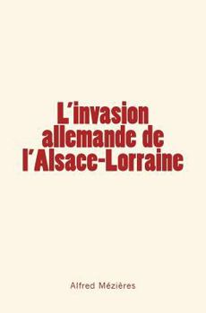 Paperback L'Invasion allemande de l'Alsace-Lorraine [French] Book