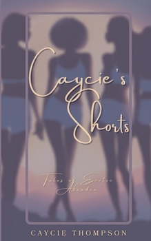 Paperback Caycie's Shorts: Tales of Erotic Abandon Book