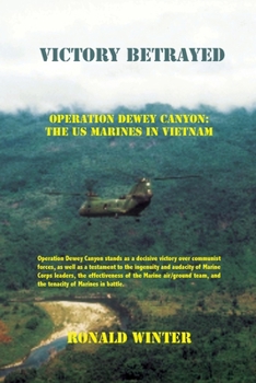 Paperback Victory Betrayed: Operation Dewey Canyon: US Marines in Vietnam Book