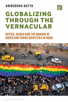Globalizing Through the Vernacular: Kothis, Hijras and the Making of Queer and Trans Identities in India