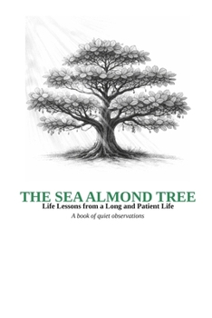 The Sea Almond Tree; A book of quiet observations: Life lessons from a long and patient life