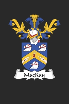 MacKay: MacKay Coat of Arms and Family Crest Notebook Journal (6 x 9 - 100 pages)