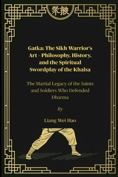 Paperback Gatka: The Sikh Warrior's Art - Philosophy, History, and the Spiritual Swordplay of the Khalsa: The Martial Legacy of the Saints and Soldiers Who Defe Book