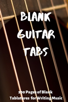 Blank Guitar Tabs: 200 Blank Tablatures for Writing Your Own Guitar Music (Blank Music Sheets, Music Sheets, Making Music)