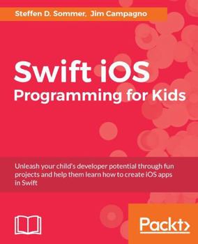 Paperback Swift iOS Programming for Kids: Help your kids build simple and engaging applications with Swift 3.0 Book