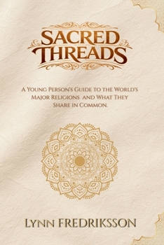 Paperback Sacred Threads: A Young Person's Guide to the World's Major Religions and What They Share in Common Book