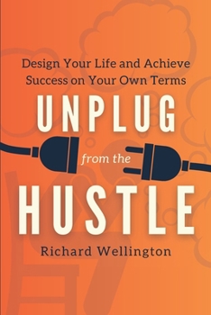 Paperback Unplug from the Hustle: Design Your Life and Achieve Success on Your Own Terms Book