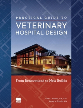 Paperback Practical Guide to Veterinary Hospital Design: From Renovations to New Builds Animal Care Facility Design Resource for Veterinary Professionals, Anima Book