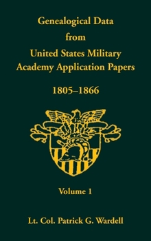 Hardcover Genealogical Data from United States Military Academy Application Papers, 1805-1866, Volume 1 Book