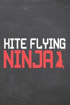 Kite Flying Ninja: Kite Flying Notebook, Planner or Journal - Size 6 x 9 - 110 Dot Grid Pages - Office Equipment, Supplies, Gear - Funny Kite Flying Gift Idea for Christmas or Birthday