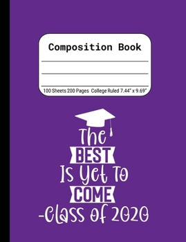 The Best is Yet to Come -Class of 2020: Blank Composition Notebook for Class of 2020 Seniors, 2020 Graduation Gift, Lined Journal 100 Pages, College Rule Book, Purple