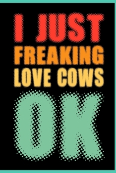 Paperback I Just Freaking Love Cows Ok: Funny Gag Notebook Wide Ruled Lined Journal 6x9 Inch ( Legal ruled ) Family Gift Idea Mom Dad or Kids in Holidays - Co Book