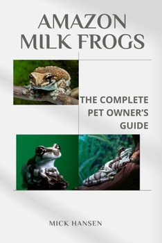 Paperback Amazon Milk Frogs: The Complete Pet Owner's Guide Book