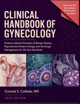 Clinical Handbook of Gynecology 2026: Evidence-Based Principles of Benign Disease, Reproductive Endocrinology, and Oncologic Management for Ob-Gyn Residents