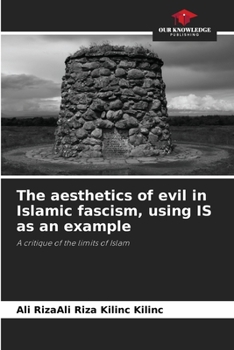 Paperback The aesthetics of evil in Islamic fascism, using IS as an example Book