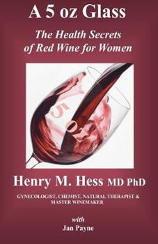 Paperback A 5 oz Glass: The Health Secrets of Red Wine for Women Book