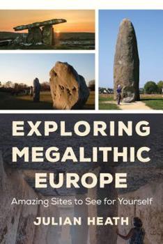 Hardcover Exploring Megalithic Europe: Amazing Sites to See for Yourself Book