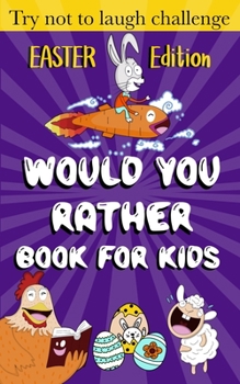 Paperback Would You Rather Book for Kids - Easter Edition -: Easter Basket Stuffer for kids ( boys and girls) Book