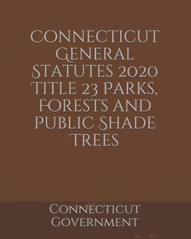 Connecticut General Statutes 2020 Title 23 Parks, Forests and Public Shade Trees