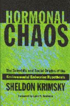 Paperback Hormonal Chaos: The Scientific and Social Origins of the Environmental Endocrine Hypothesis Book