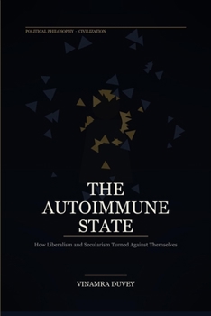 Paperback The Autoimmune State: How Liberalism and Secularism Turned Against Themselves Book