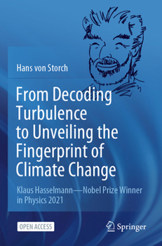 Paperback From Decoding Turbulence to Unveiling the Fingerprint of Climate Change: Klaus Hasselmann--Nobel Prize Winner in Physics 2021 Book