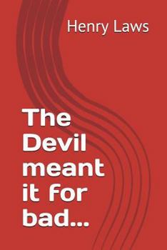 Paperback The Devil meant it for bad... Book