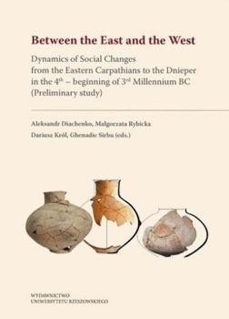 Paperback Between the East and the West: Dynamics of Social Changes from the Eastern Carpathians to the Dnieper in the 4th - Beginning of 3rd Millennium BC (Pre Book