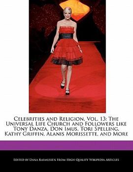 Celebrities and Religion : The Universal Life Church and Followers like Tony Danza, Don Imus, Tori Spelling, Kathy Griffin, Alanis Morissette,
