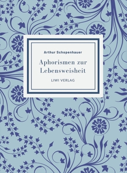 Arthur Schopenhauer: Aphorismen zur Lebensweisheit. Vollständige Neuausgabe: Mit einer Einführung von Alfred Alexander Fiedler (German Edition)