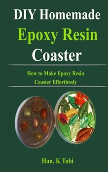 Paperback DIY Homemade Epoxy Resin Coaster: How to Make Epoxy Resin Coaster Effortlessly Book