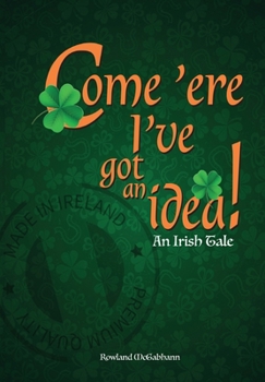 Paperback Come 'ere I've got an Idea: An Irish Tale Book