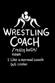Wrestling Coach Notebook: Funny notebook and gift for the wrestling coach or trainer