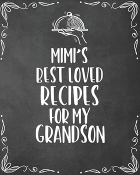 Mimi's Best Loved Recipes For My Grandson: Personalized Blank Cookbook and Custom Recipe Journal to Write in Funny Gift for Men Husband Son: Keepsake Family Gift