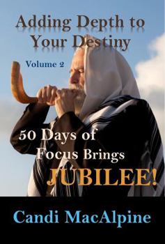 Hardcover Adding Depth To Your Destiny: 50 Days of Focus Brings Jubilee! Book