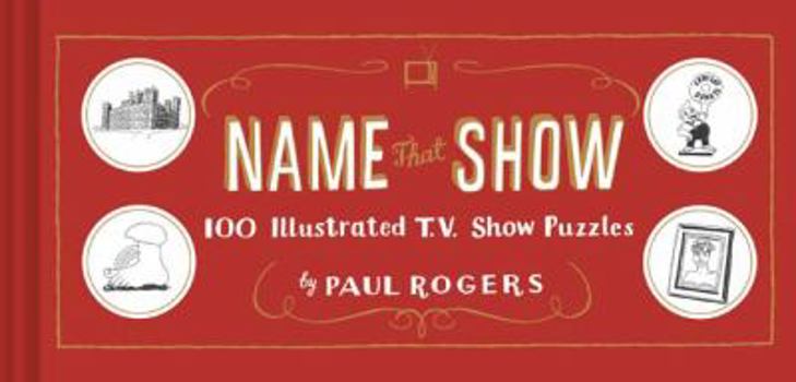 Hardcover Name That Show: 100 Illustrated T.V. Show Puzzles (Trivia Game, TV Show Game, Book about Television) Book